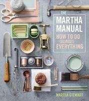 The Martha Manual: How to Do (Almost) Everything - Martha Stewart - cover