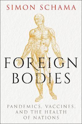 Foreign Bodies: Pandemics, Vaccines, and the Health of Nations - Simon Schama - cover