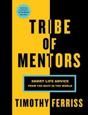 Tribe of Mentors: Short Life Advice from the Best in the World - ,Timothy Ferriss - cover
