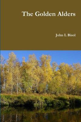 The Golden Alders - John L Bisol - cover