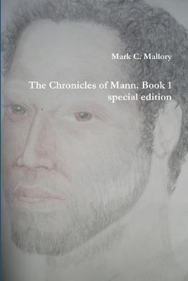 The Chronicles of Mann. Book 1 special edition - Mark C Mallory - cover