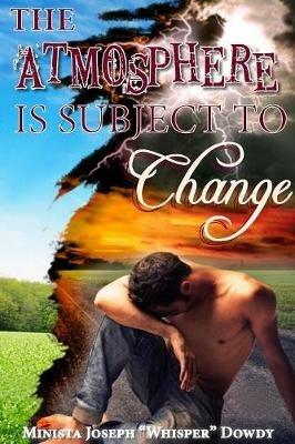 THE Atmosphere is Subject to Change - Joseph Dowdy - cover