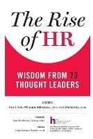 The Rise of HR: Wisdom from 73 Thought Leaders - Dave Ulrich,Gphr William a Schiemann,Sphr Libby Sartain - cover