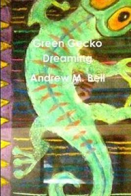 Green Gecko Dreaming - Andrew M. Bell - cover