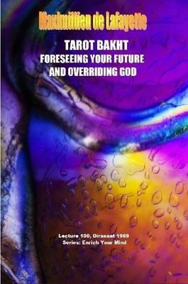 Tarot Bakht: Foreseeing Your Future and Overriding God - Maximillien De Lafayette - cover