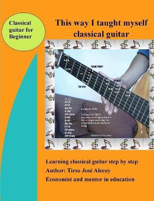 This Way I Taught Myself Classical Guitar - Tirso Jose Alecoy - cover