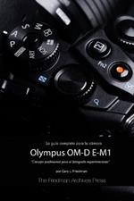 La Guia Completa Para La Camara Olympus Om-D E-M1 (Edicion En B&N)