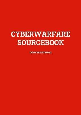 Cyberwarfare Sourcebook - A. Kiyuna,L. Conyers - cover