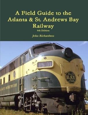 A Field Guide to the Atlanta & St. Andrews Bay Railway - John Richardson - cover