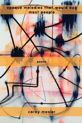 Opaque Melodies That Would Bug Most People - Corey Mesler - cover