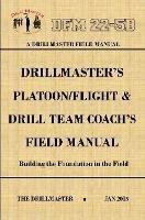 Drillmaster's Platoon/Flight & Drill Team Coach's Field Manual - John Marshall - cover