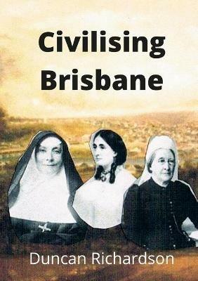 Civilising Brisbane - Duncan Richardson - cover