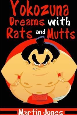 Yokozuna Dreams with Rats and Mutts - Martin Jones - cover