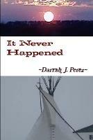 It Never Happened - Darrah J. Perez - cover