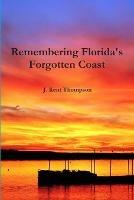Remembering Florida's Forgotten Coast - J. Kent Thompson - cover