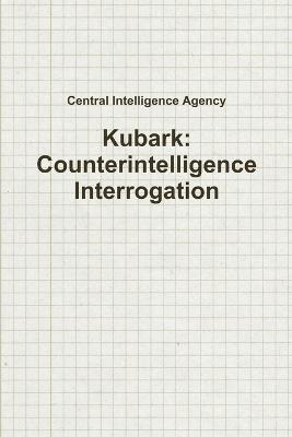 Kubark: Counterintelligence Interrogation - Central Intelligence Agency - cover