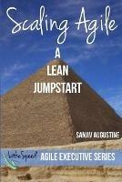 Scaling Agile: A Lean Jumpstart - Sanjiv Augustine - cover