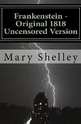 Frankenstein - Original 1818 Uncensored Version - Mary Shelley - cover