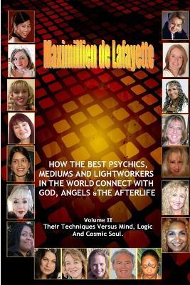 Volume 2. How the Best Psychics, Mediums and Lightworkers in the World Connect with God, Angels and the Afterlife - Maximillien De Lafayette - cover