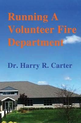 Running A Volunteer Fire Department - Harry R. Carter - cover