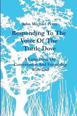Responding to the Voice of the Turtle Dove - John Michael Perry - cover