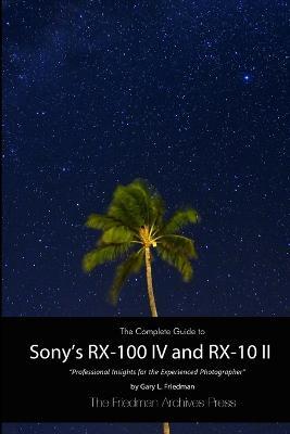 The Complete Guide to Sony's Rx-100 Iv and Rx-10 II (B&W Edition) - Gary L. Friedman - cover