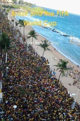 Brazil and the FIFA World Cup. (Colour Photo Version). - Nathan Gray - cover