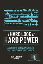 A Hard Look at Hard Power: Assessing the Defense Capabilities of Key U.S. Allies and Security Partners