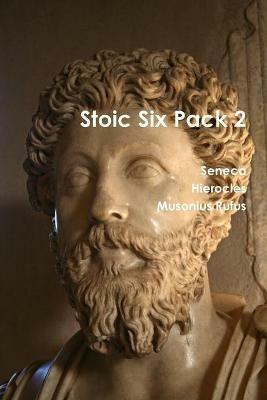 Stoic Six Pack 2 - Seneca,Hierocles,Musonius Rufus - cover