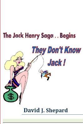 They don't know Jack. .. The Jack Henry Saga Begins - David Shepard - cover