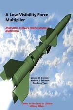 A Low-Visibility Force Multiplier: Assessing China's Cruise Missile Ambitions