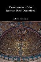 Ceremonies of the Roman Rite Described - Adrian Fortescue - cover