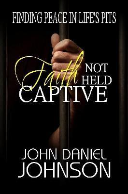 Faith Not Held Captive - John Daniel Johnson - cover