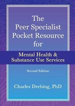 The Peer Specialist's Pocket Resource for Mental Health and Substance Use Services Second Edition