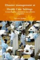 Disaster Management at Health Care Settings Comprehensive Assessment and Effective Mitigation