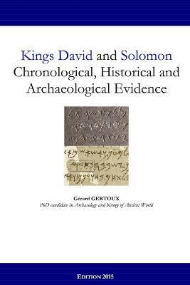 Kings David and Solomon: Chronological, Historical and Archaeological Evidence - Gerard Gertoux - cover