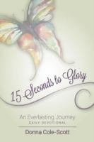 15 Seconds to Glory! an Everlasting Journey - donna cole-scott - cover