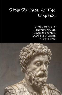 Stoic Six Pack 4: the Sceptics - Diogenes Laertius,Empiricus, Sextus,Mary Mills Patrick - cover