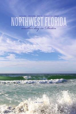 Northwest Florida... Another Day in Destin - Jim Clark - cover