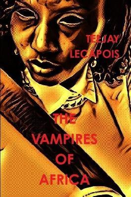 The Vampires  Of  Africa - Teejay LeCapois - cover