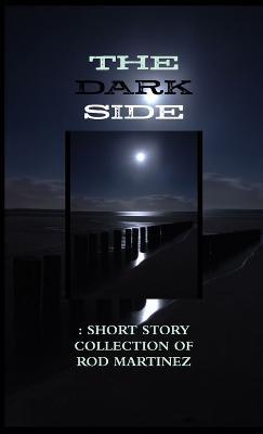 The Dark Side : Short Story Collection - Rod Martinez - cover