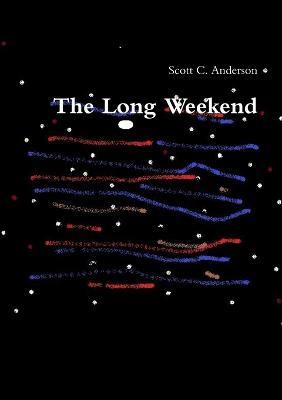 The Long Weekend - Scott C Anderson - cover