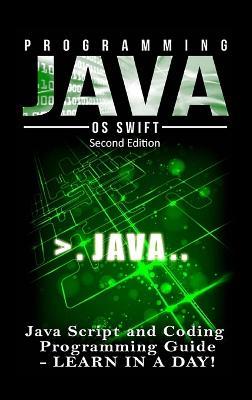 Programming Java: Java Programming, JavaScript, Coding: Programming Guide: Learn in A Day! - Os Swift - cover