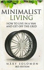 Minimalistic Living: How to Live in A Van and Get off the Grid