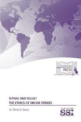 Lethal and Legal? the Ethics of Drone Strikes - Shima D. Keene,Strategic Studies Institute,U.S. Army War College - cover