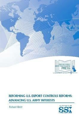 Reforming U.S. Export Controls Reforms: Advancing U.S. Army Interests - Richard Weitz,Strategic Studies Institute,U.S. Army War College - cover