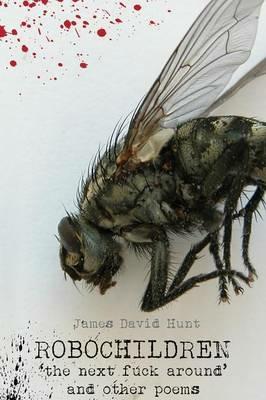 Robochildren: 'the Next Fuck Around' and Other Poems - James Hunt,Phil Killman - cover
