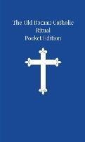 The Old Roman Catholic Ritual: Pocket Edition