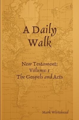 A Daily Walk: The Gospels and Acts - Mark Whitehead - cover
