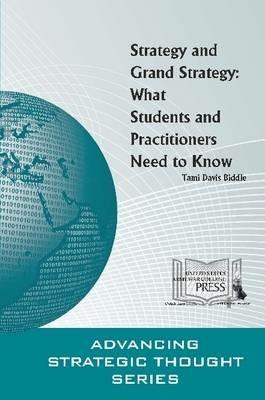 Strategy and Grand Strategy: What Students and Practitioners Need to Know - Strategic Studies Institute (SSI),U.S. Army War College - cover